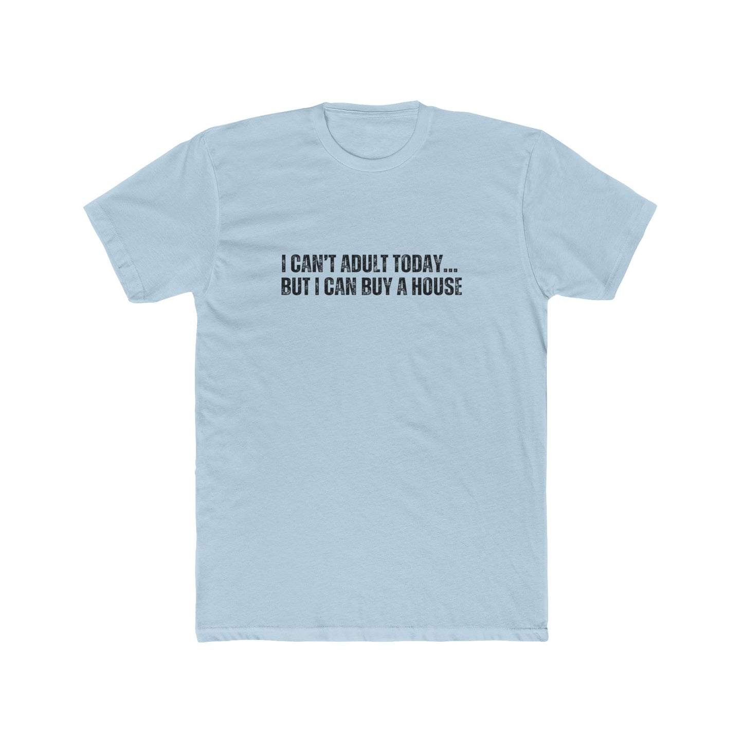 I Can't Adult Today, But I Can Buy A House | Homebuyers Real Estate T-Shirts