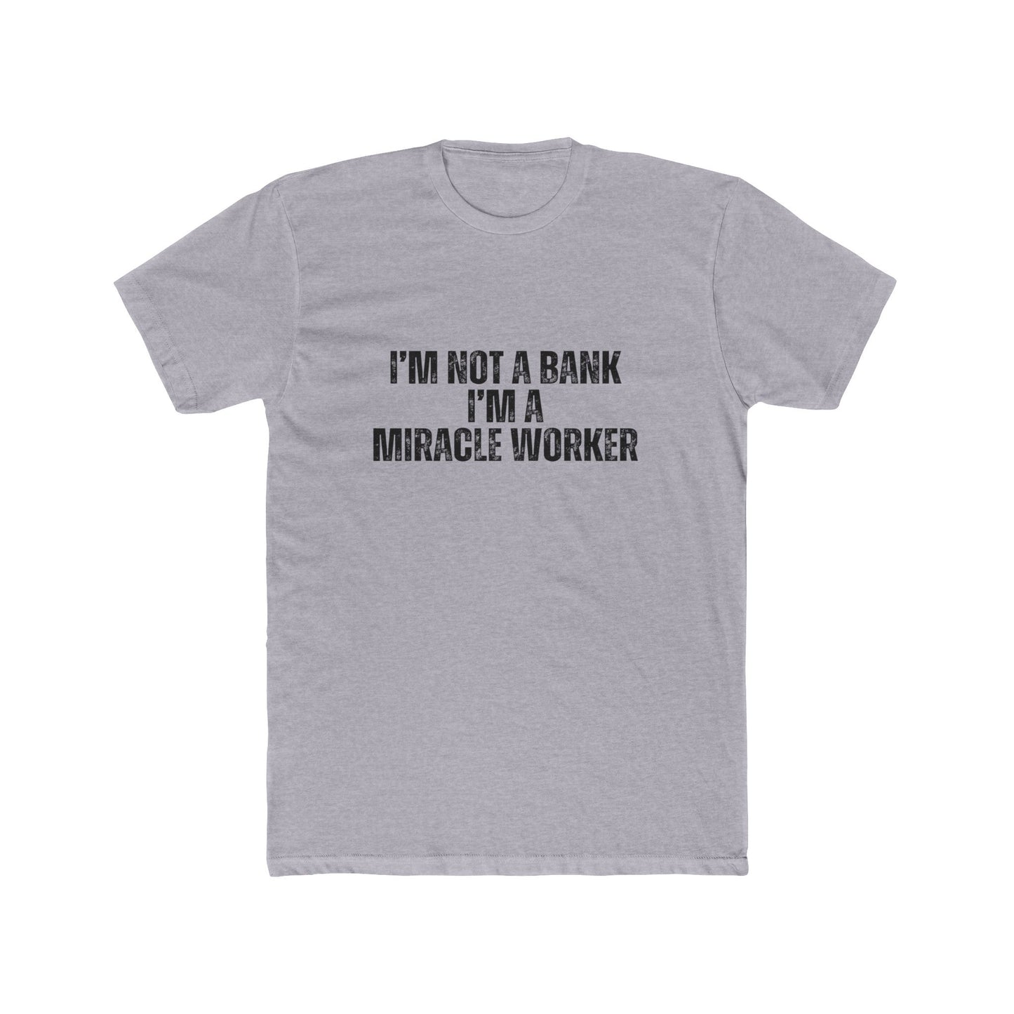 I'm Not a Bank, I'm a Miracle Worker | Lenders & Loan Officers Real Estate T-Shirts