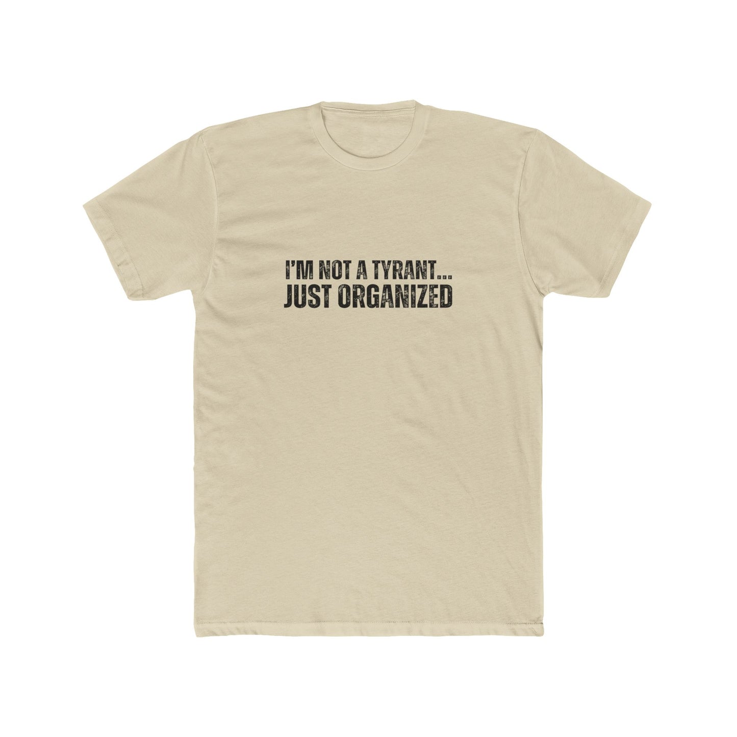 I'm Not A Tyrant...Just Organized | HOA Managers Real Estate T-Shirts