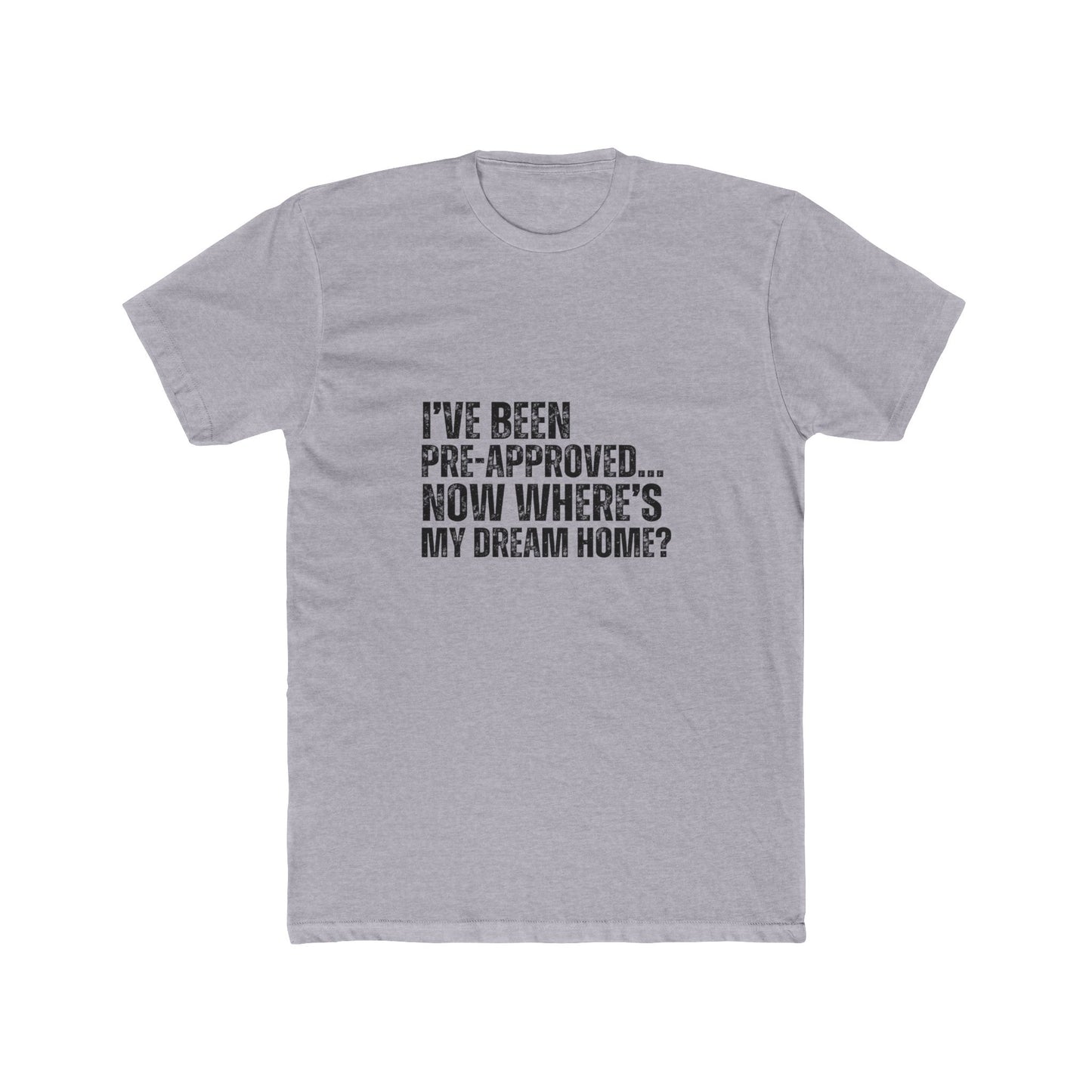 I've Been Pre-Approved | Homebuyers Real Estate T-Shirts