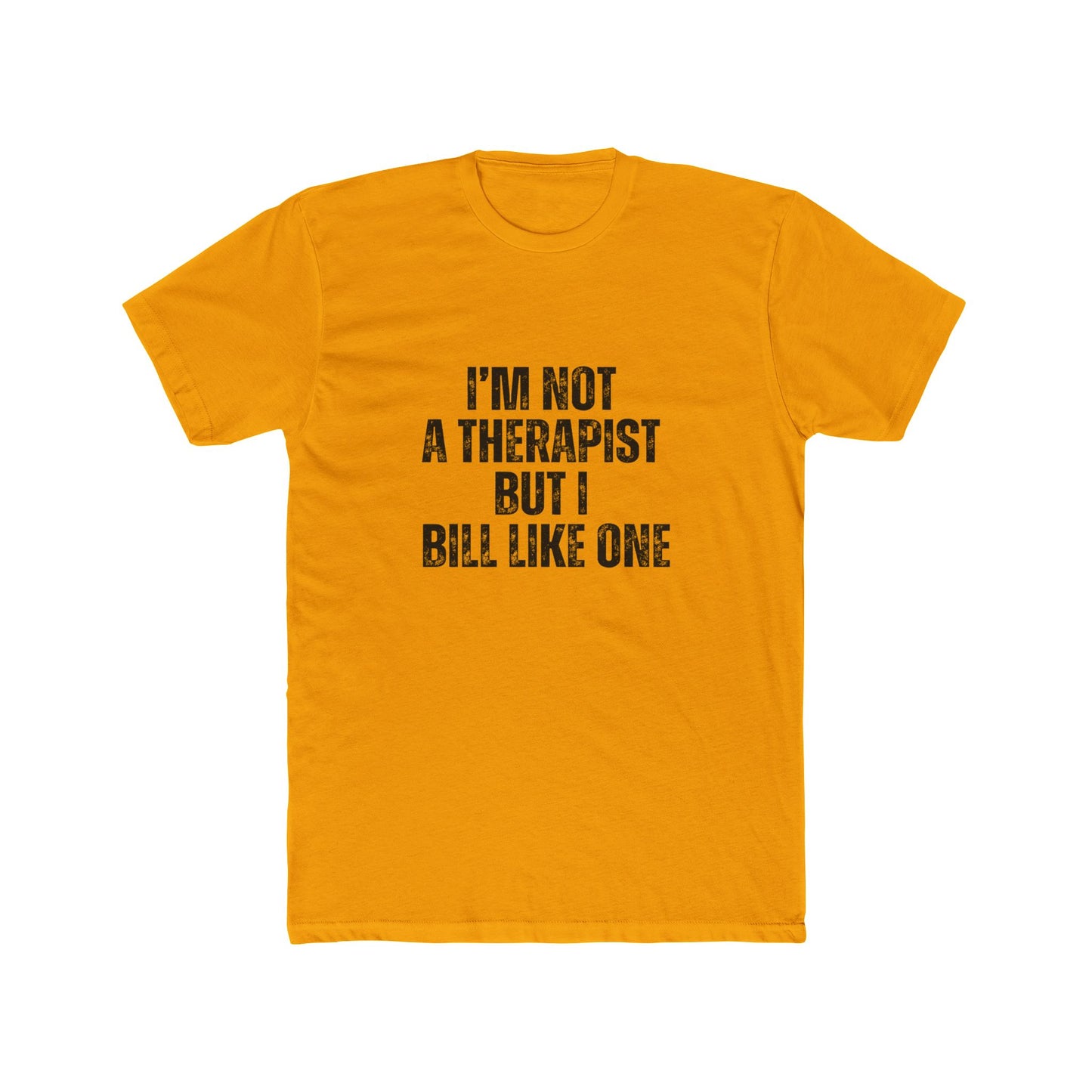 I'm Not a Therapist, But I Bill Like One | Real Estate Attorneys T-Shirts