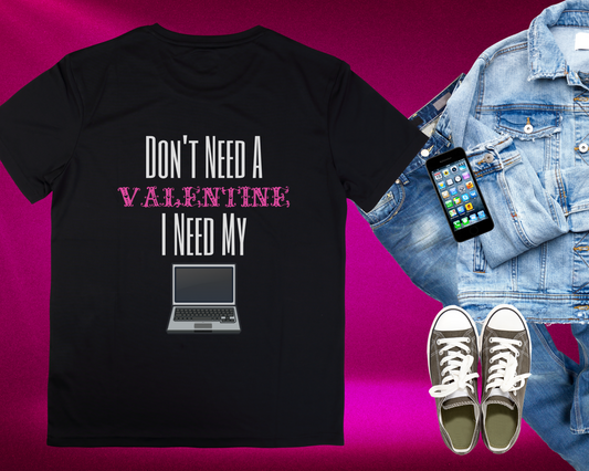 No Need Valentine I Need My Laptop T-shirt (Black)