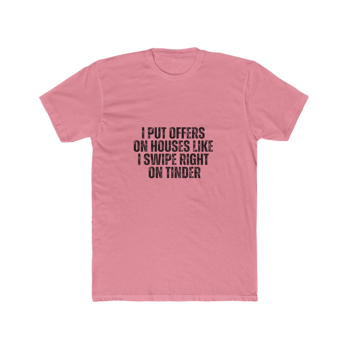 I Put Offers On House Like I Swipe Right on Tinder | Homebuyers Real Estate T-Shirts