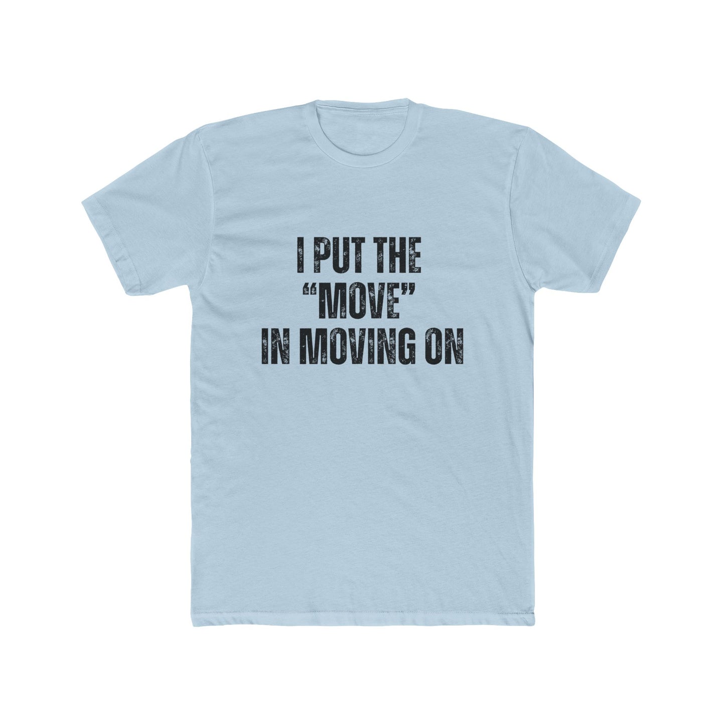 I Put "Move" In Moving On | Home Seller Tshirts