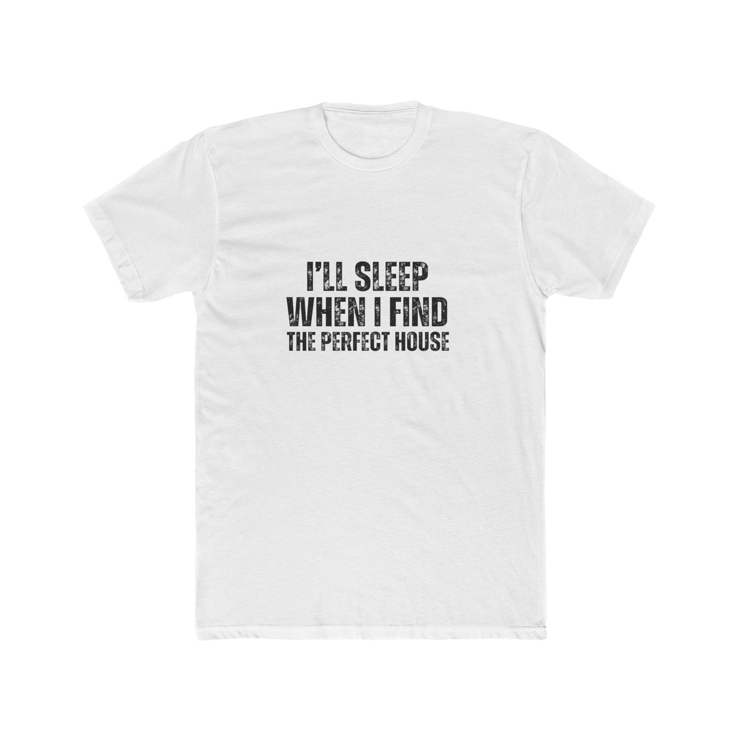 I'll Sleep When I Find the Perfect Home | Homebuyers Real Estate T-Shirts