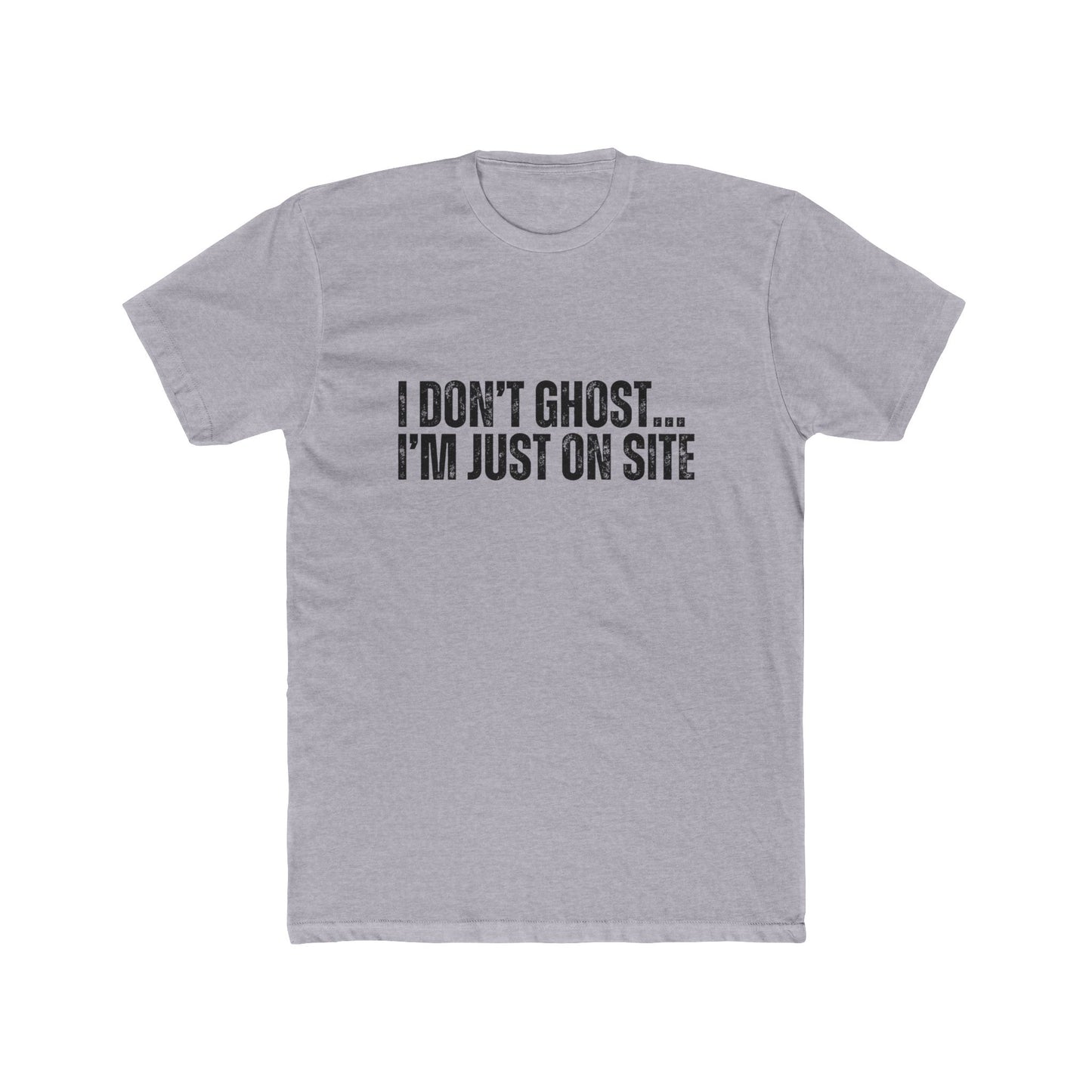 I Don't Ghost, I'm Just On Site | Contractors T-Shirt