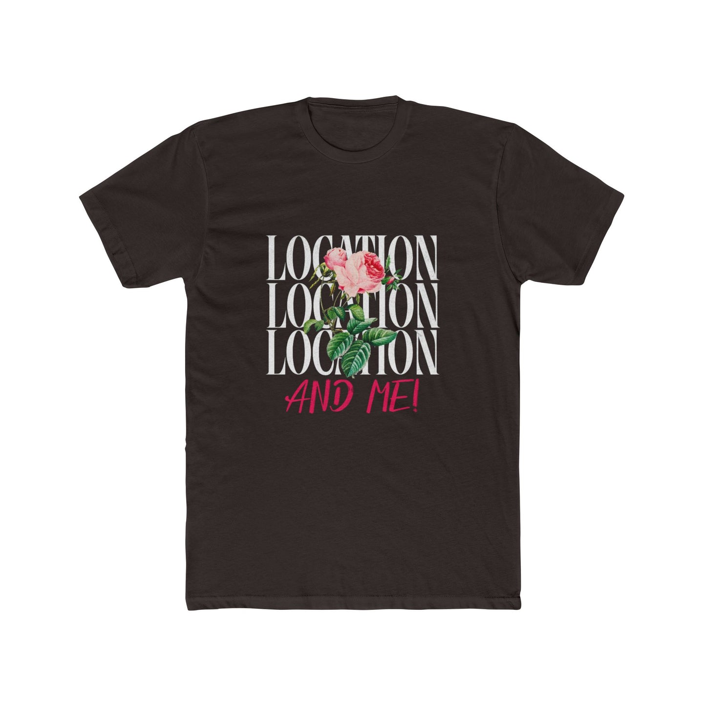 Location, Location, Location & Me | Graphic Tee – Real Estate | Real Estate Swag Co.