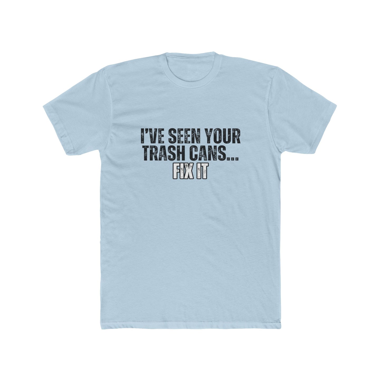 I've Seen Your Trash Cans, Fix It |Real Estate T-Shirts