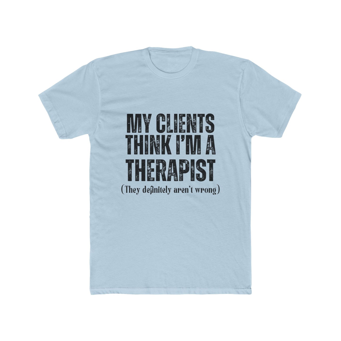 My Clients Think I'm A Therapist, Agent & Broker T-Shirt