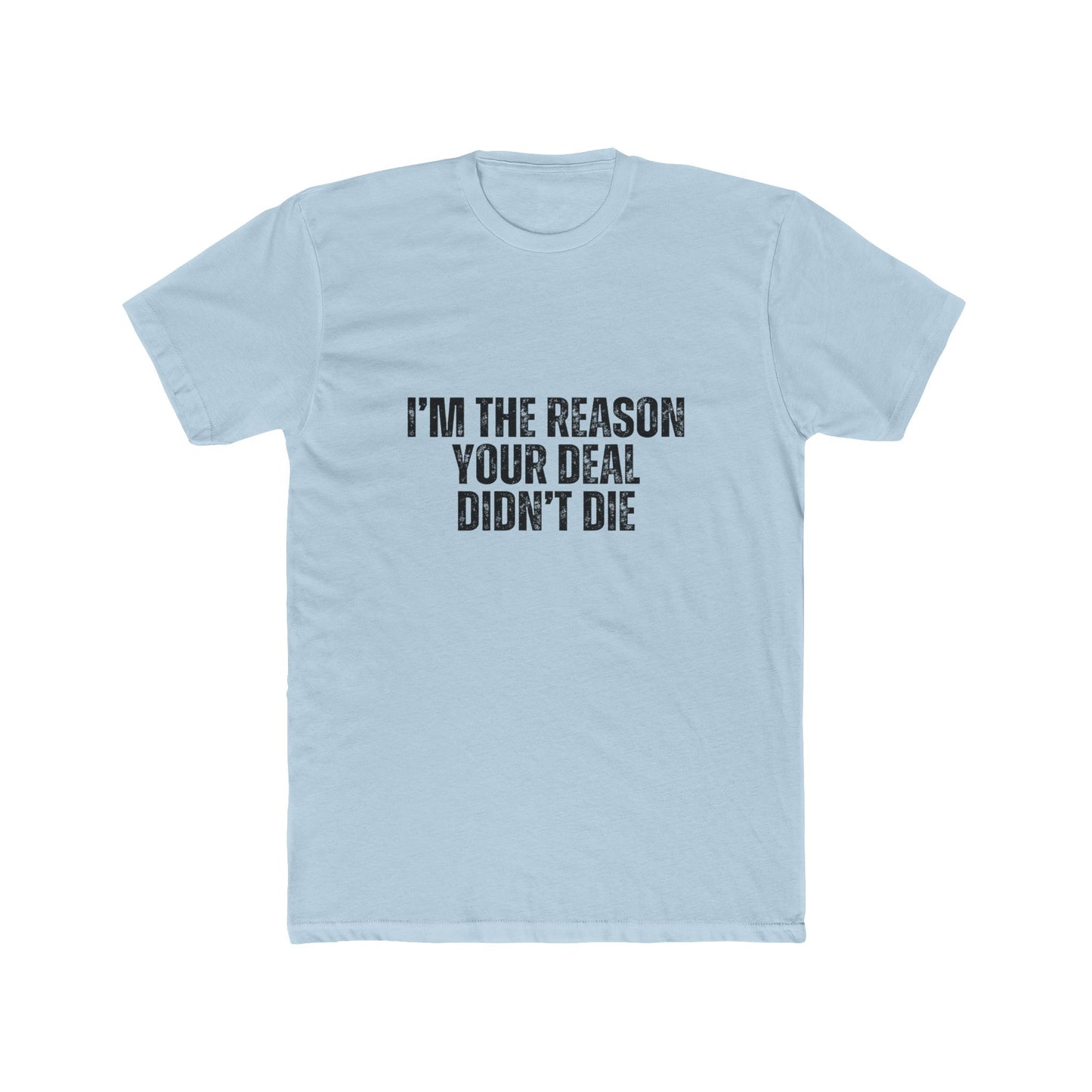 I'm the Reason Your Deal Didn't Die | Real Estate Attorney T-Shirts