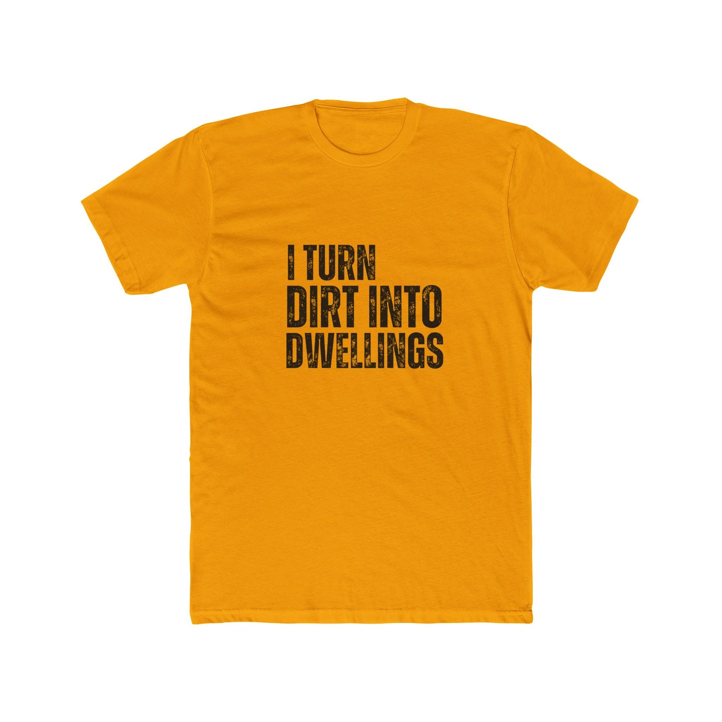 I Turned Dirt Into Dwellings | TIny Home Tshirts