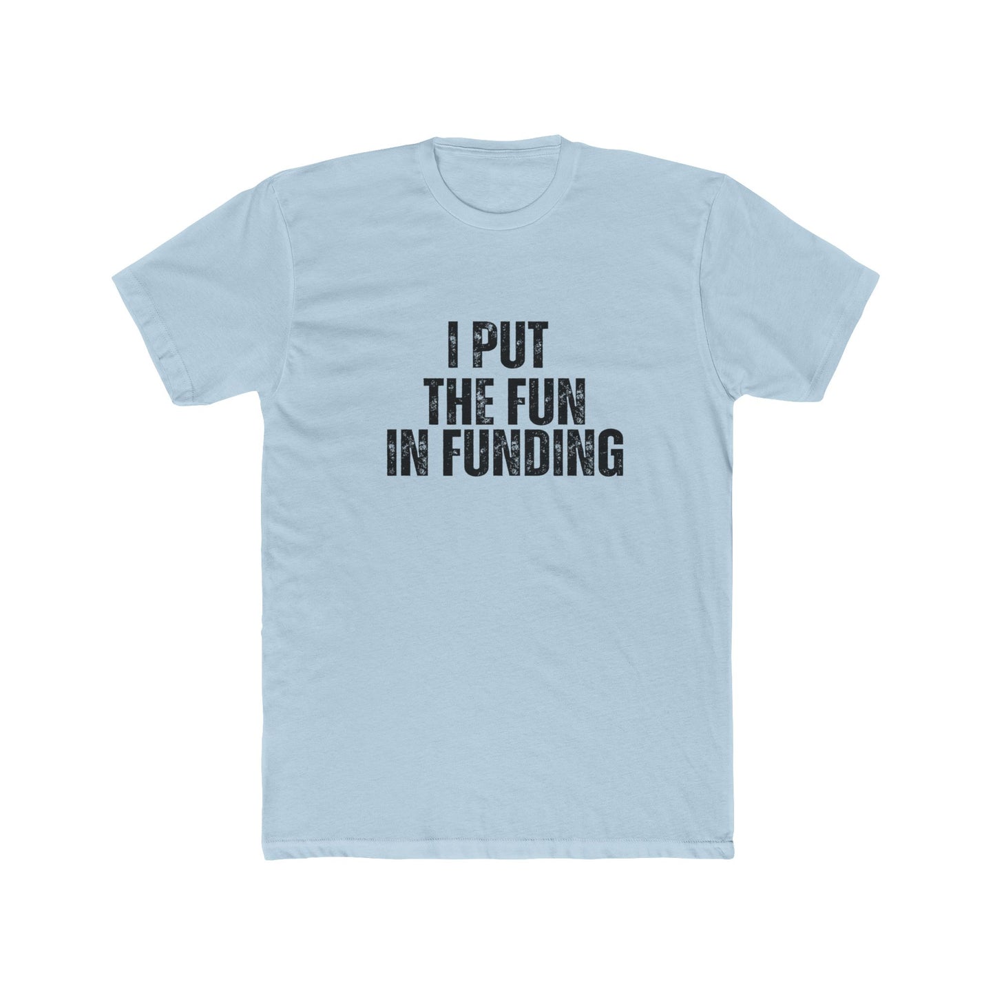 I Put the Fun in Funding | Lenders & Loan Officers T-Shirts