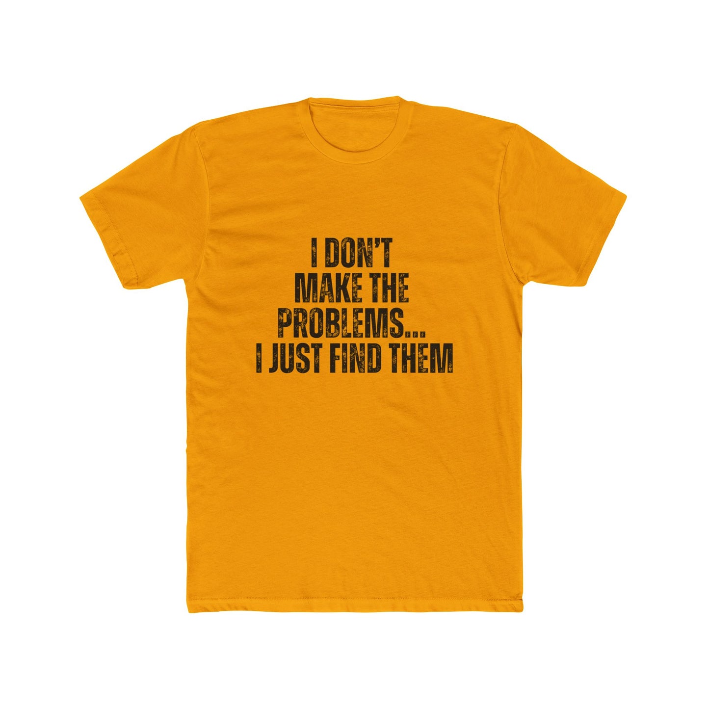 I Don't Make The Problems, I Just Find Them | Home Inspector Tshirts