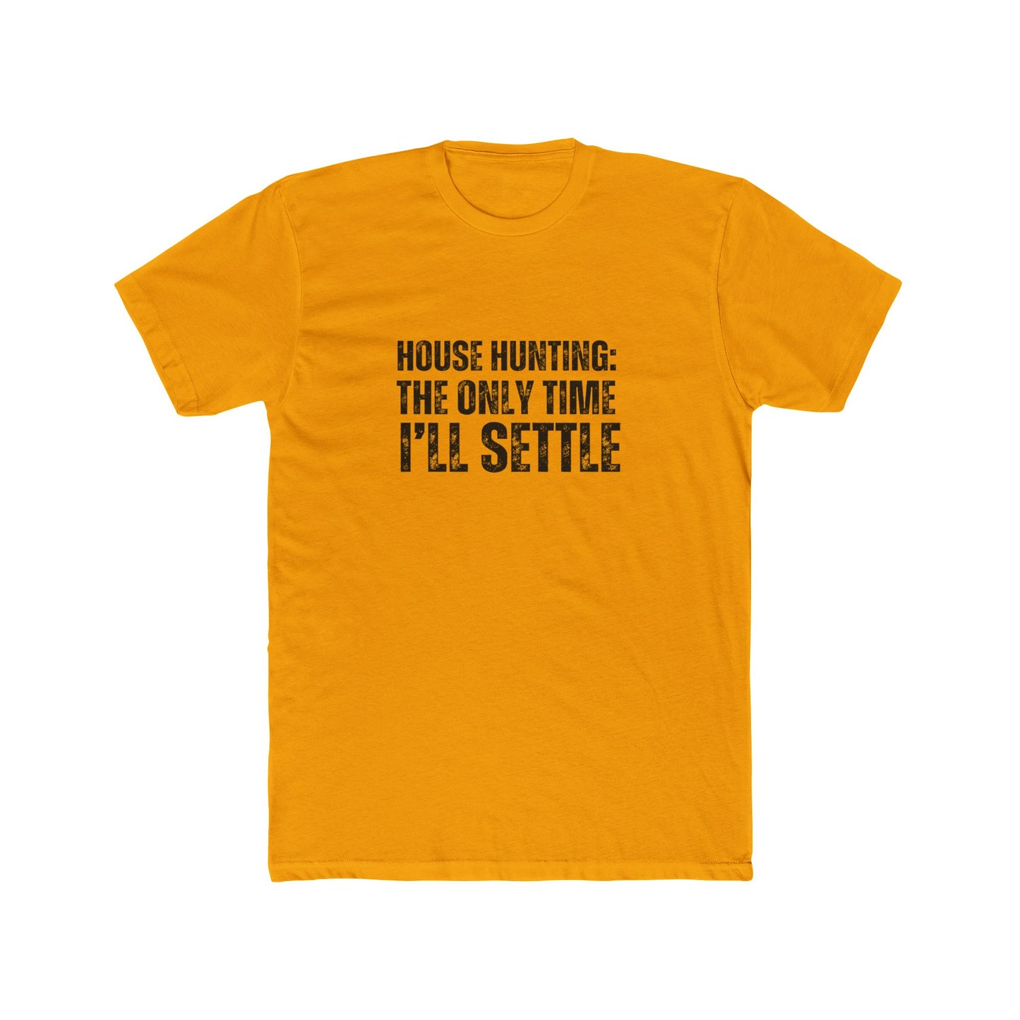 House Hunting: The Only Time I'll Settle | Real Estate T-Shirts