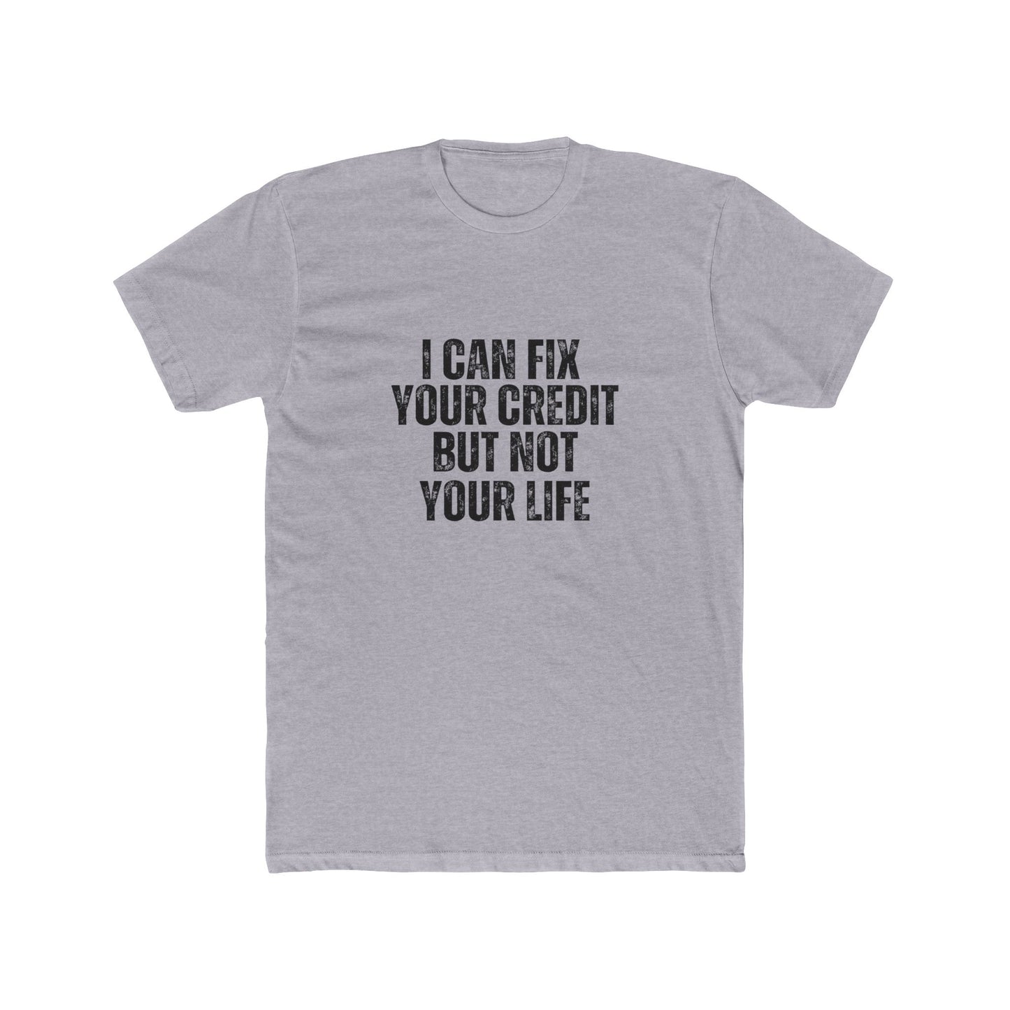 I Can Fix Your Credit But Not Your Life | Lenders & Loan Officer Real Estate T-Shirts