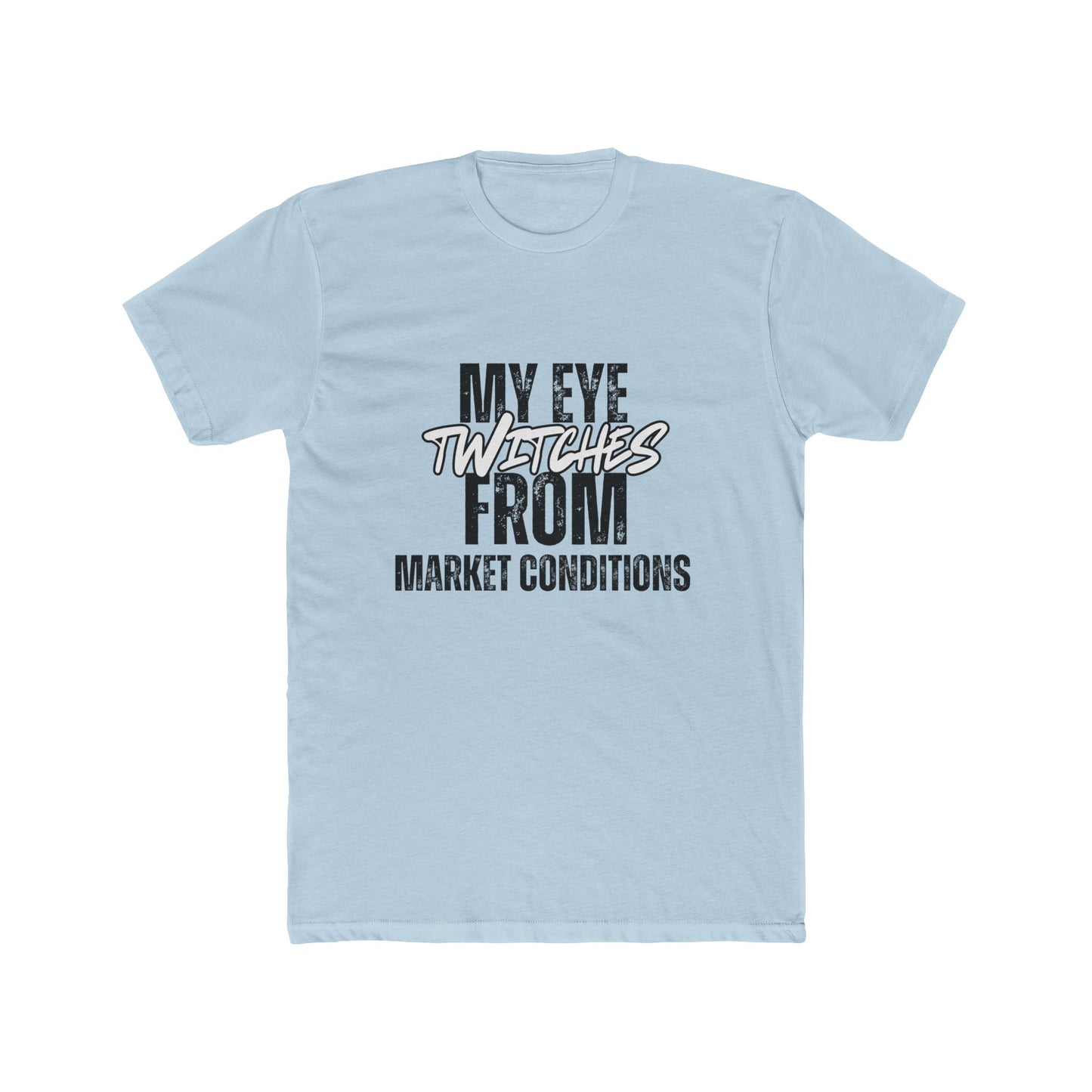 My Eye Twitches from Market Conditions, Agent & Broker T-Shirt