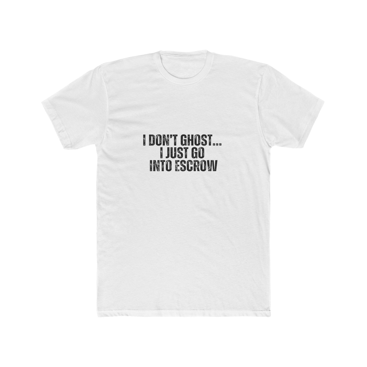 I Don't Ghost, I Just Go Into Escrow | Homebuyers Real Estate T-Shirts