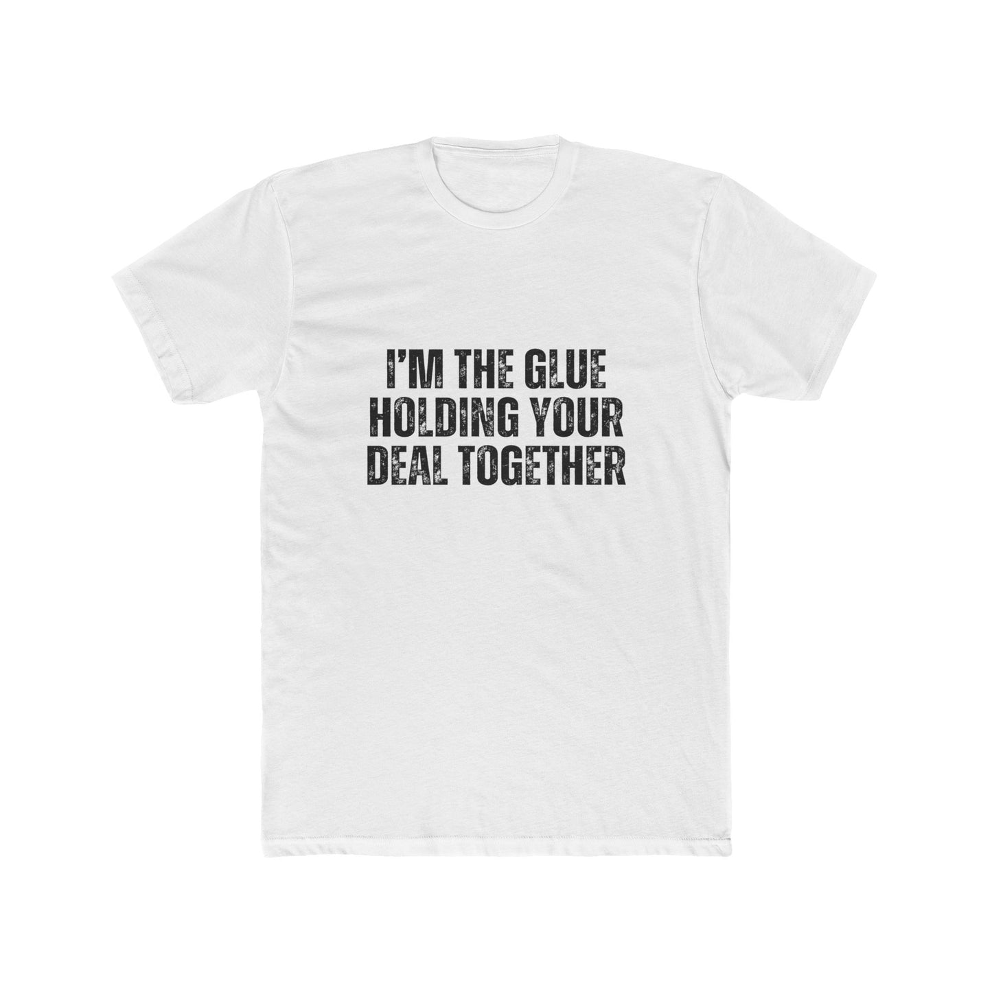 I'm the Glue Holding Your Deal Together | Real Estate Attorney T-Shirts