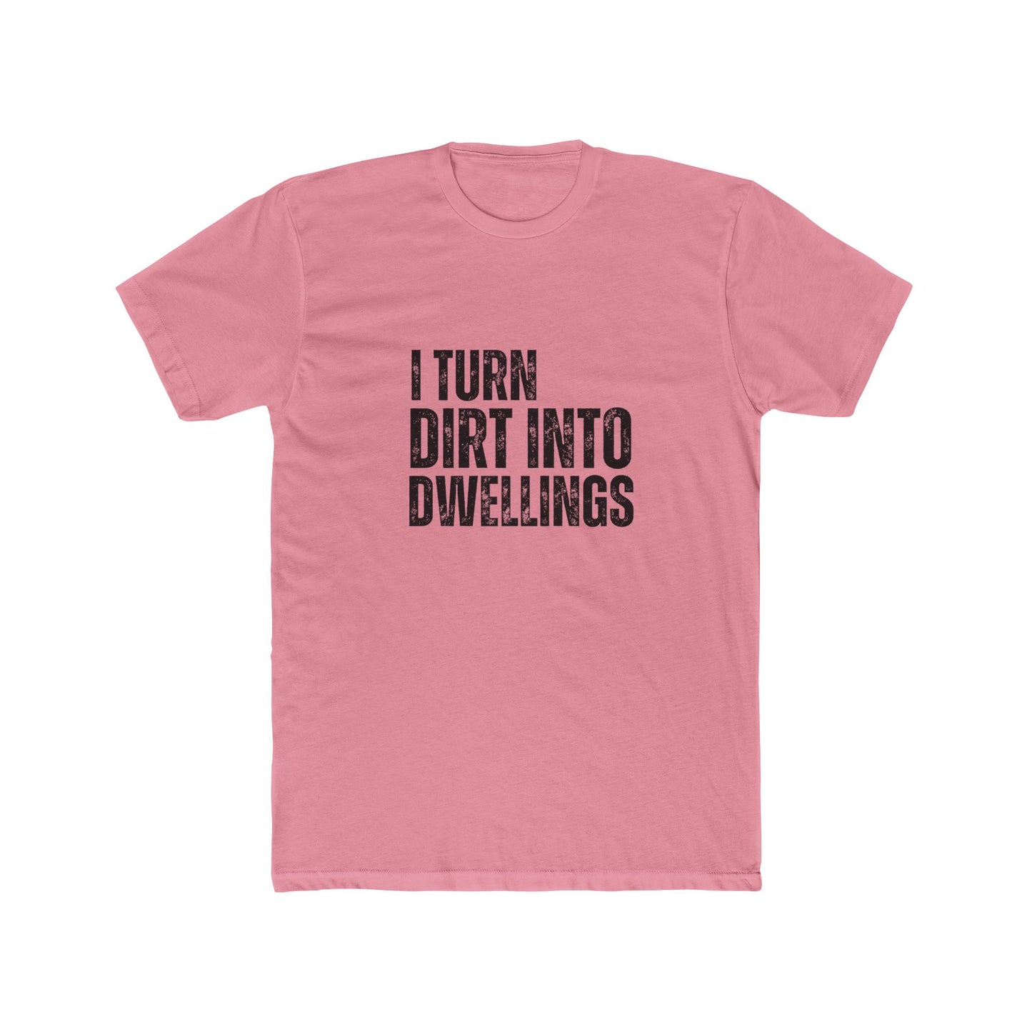 I Turned Dirt Into Dwellings | TIny Home Tshirts