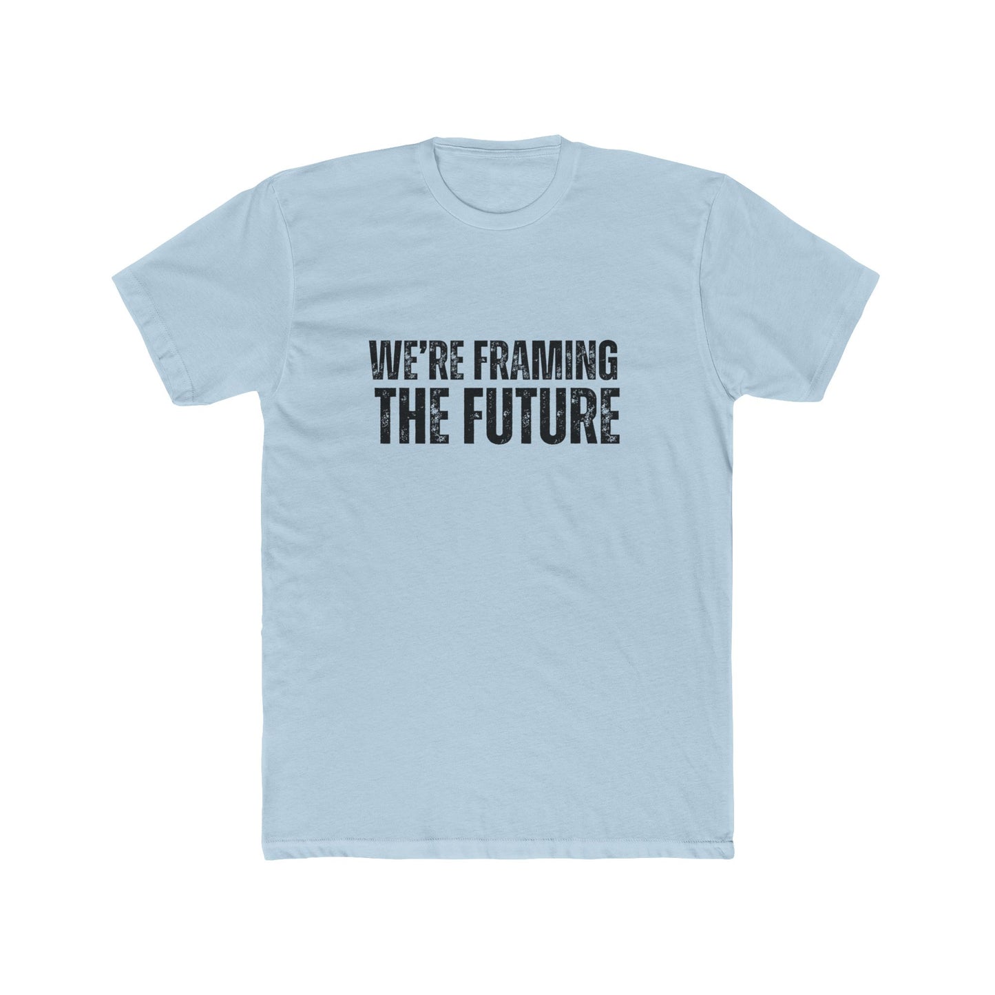 We're Framing The Future | TIny Home Tshirts