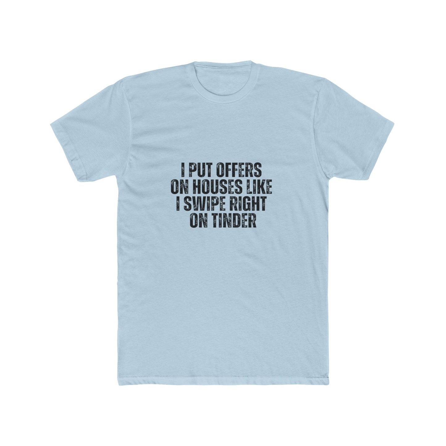 I Put Offers On House Like I Swipe Right on Tinder | Homebuyers Real Estate T-Shirts