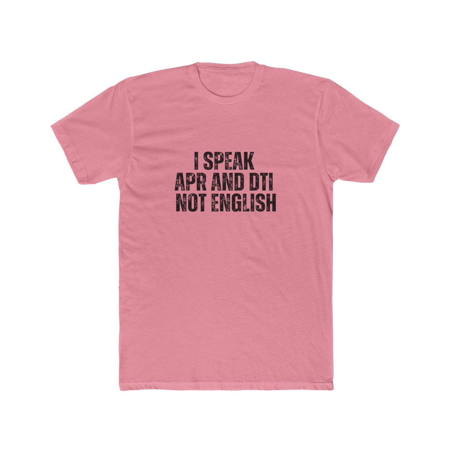 I Speak APR and DTI | Lenders & Loan Officers T-Shirts