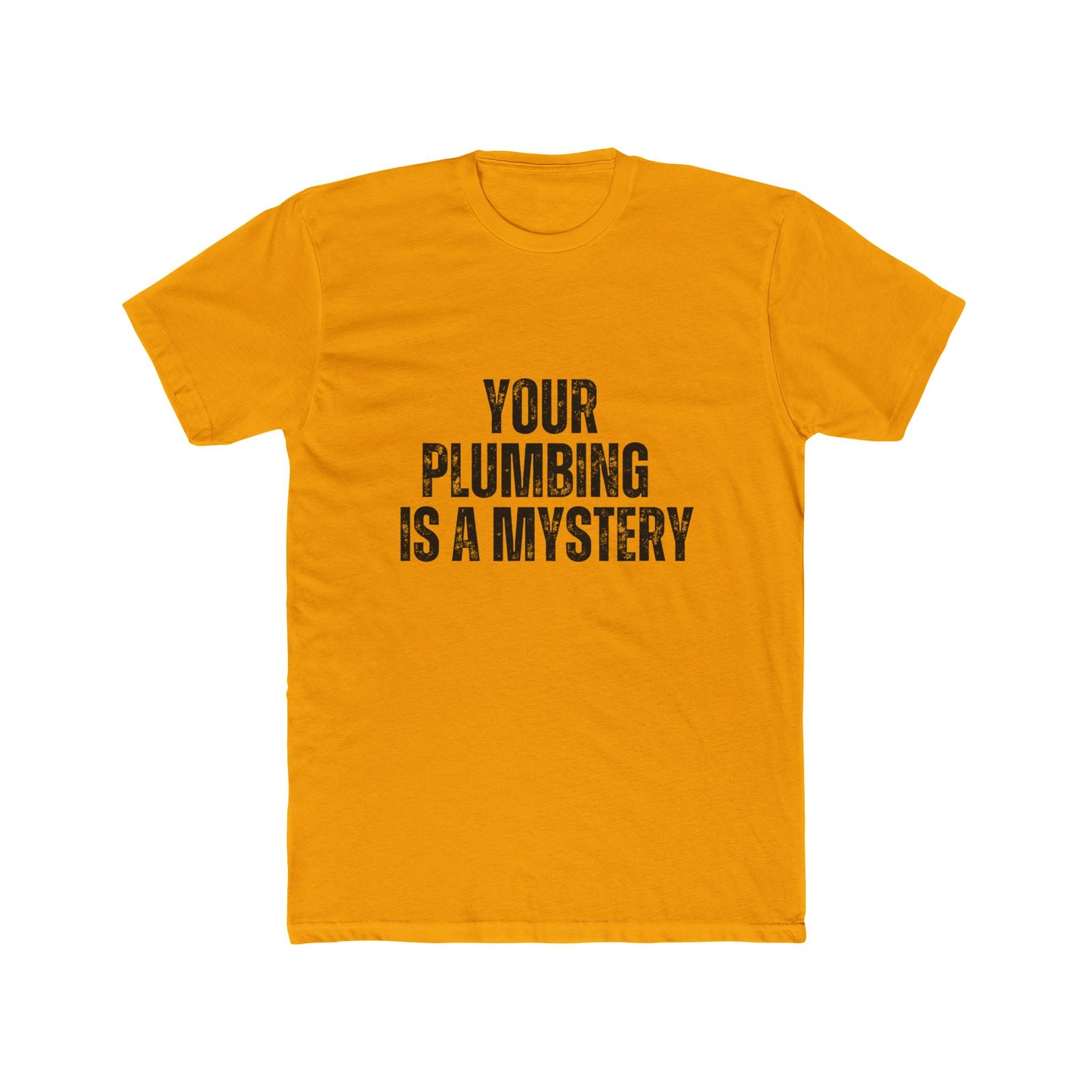Your Plumbing Is A Mystery | Home Inspector Tshirts