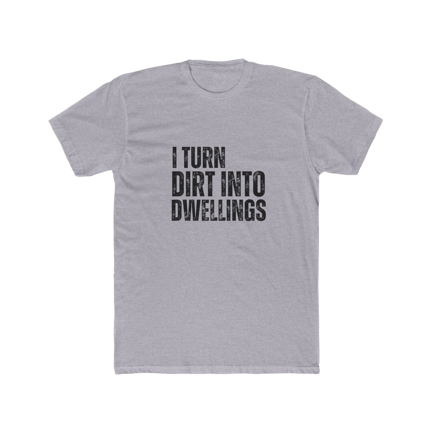 I Turned Dirt Into Dwellings | TIny Home Tshirts