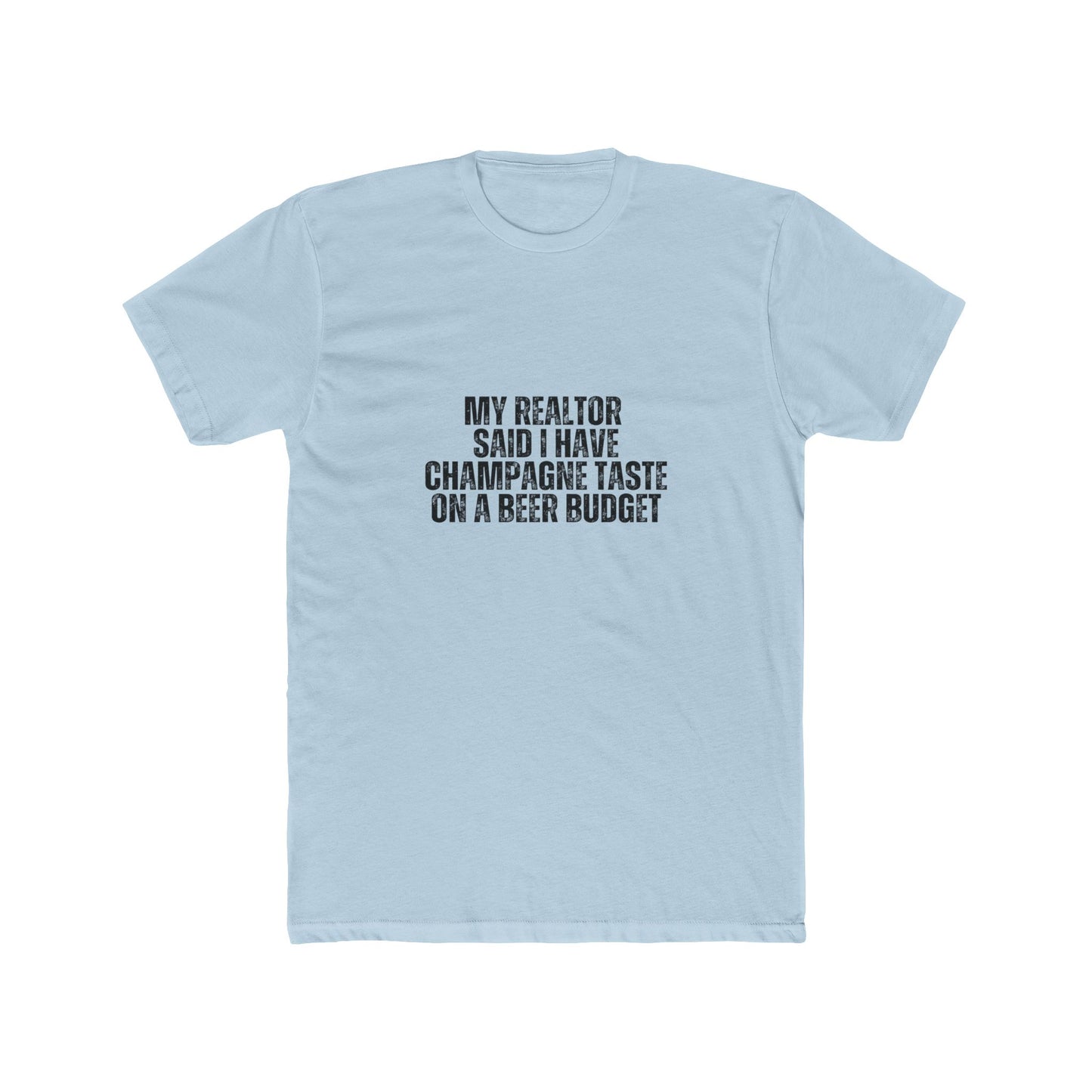 My Realtor Said I Have Champagne Taste | Homebuyers Real Estate T-Shirts
