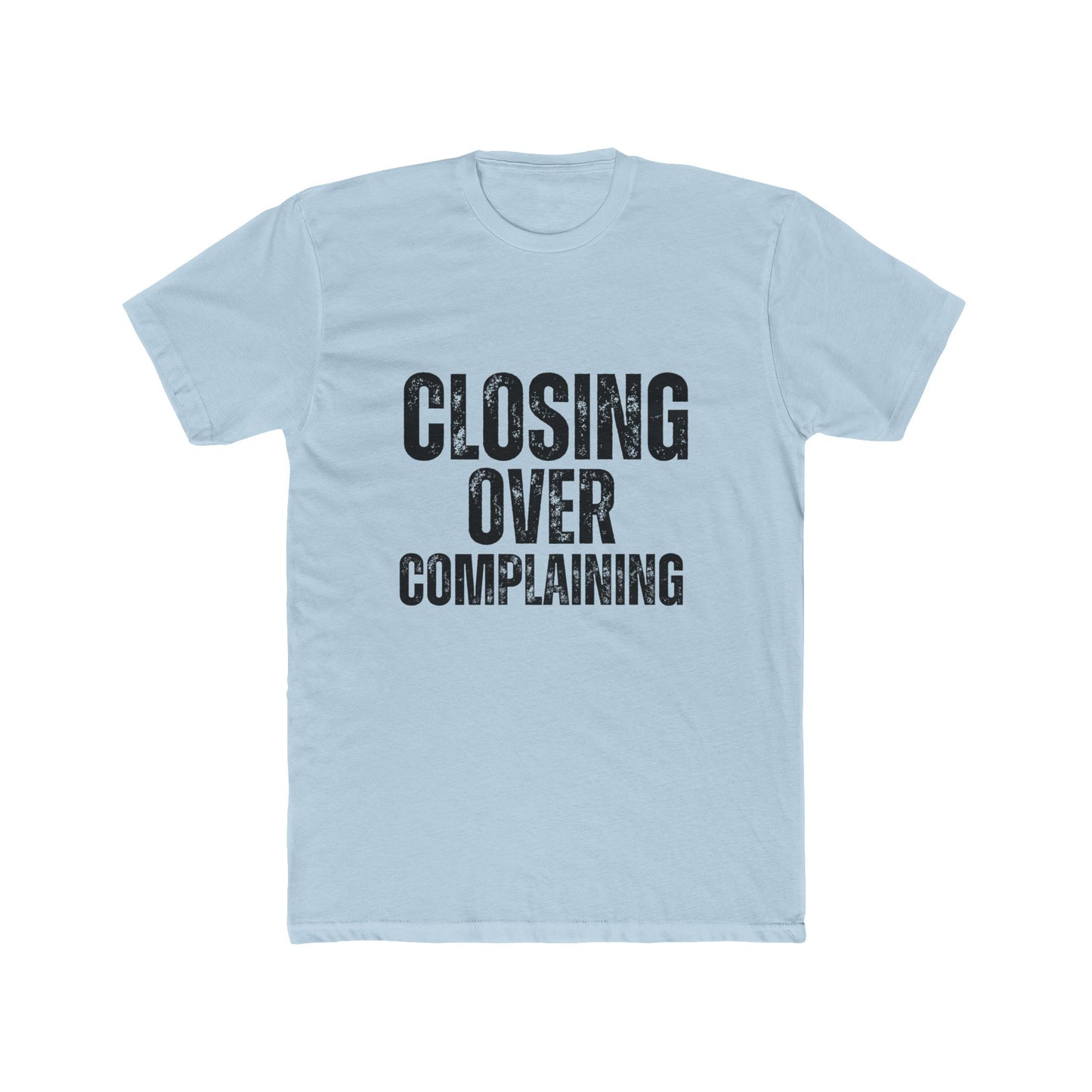 Closing Over Complaining, Agent & Broker T-Shirt