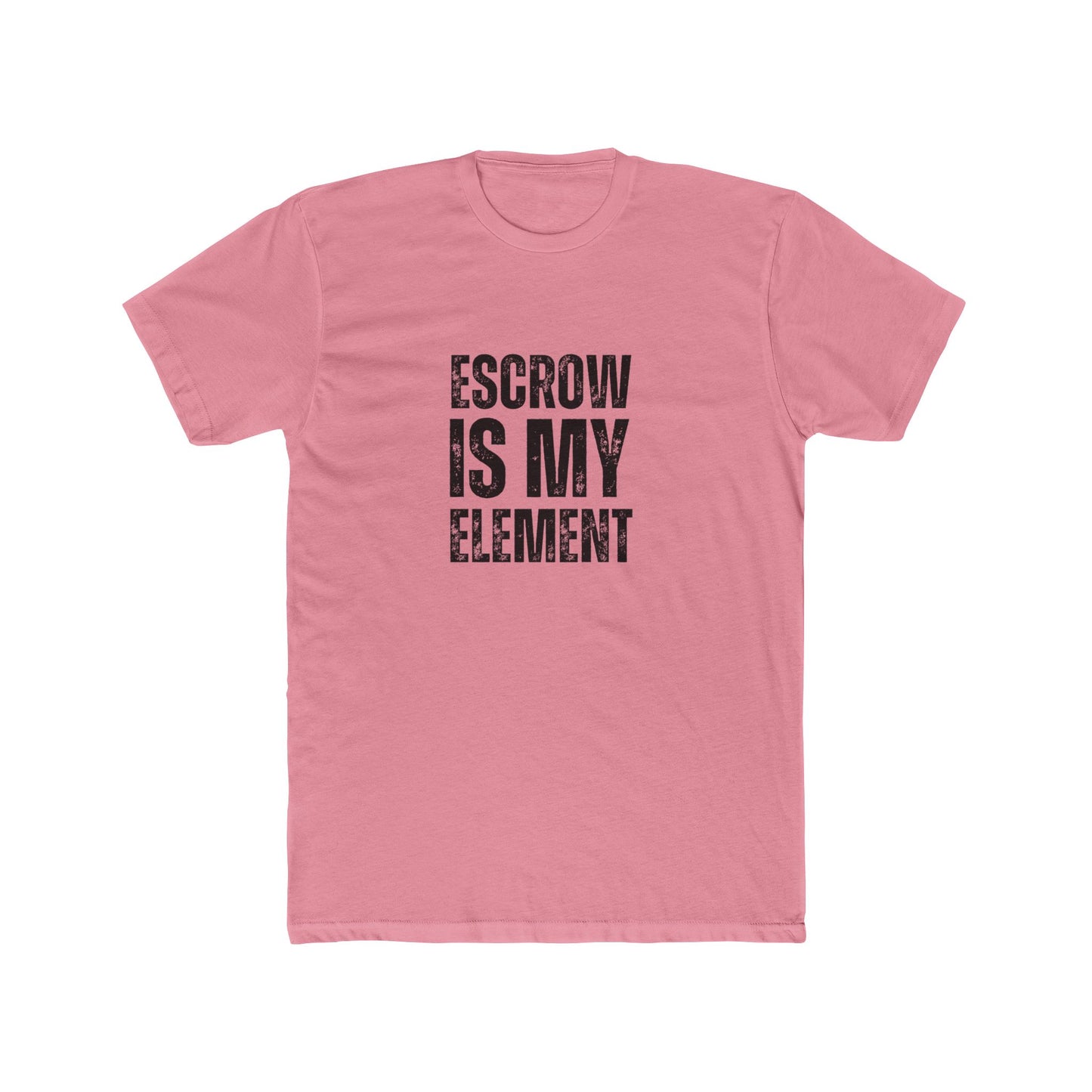 Escrow Is My Element | Title Agent Tshirts