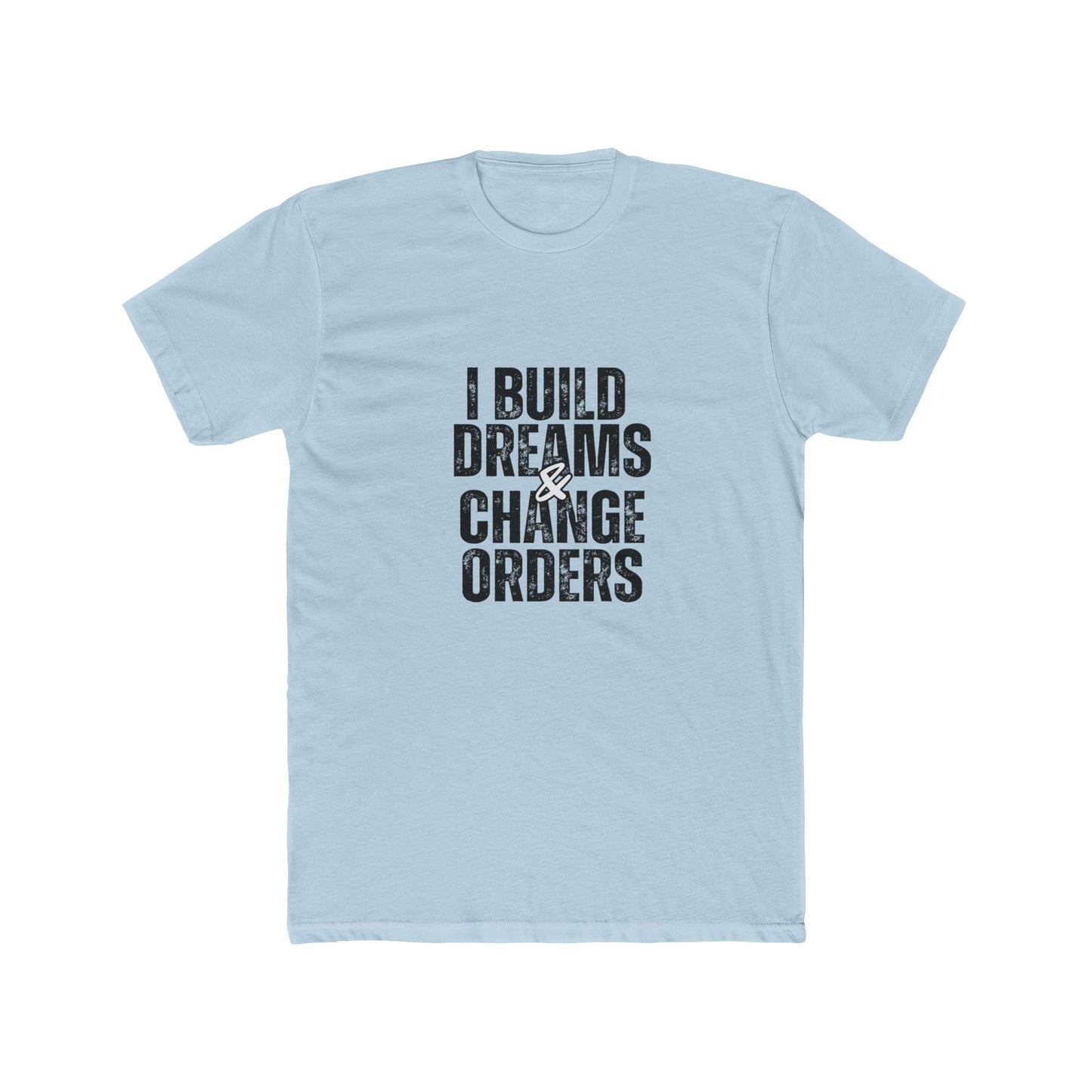 I Build Dreams & Change Orders | Contractors Real Estate T-Shirts