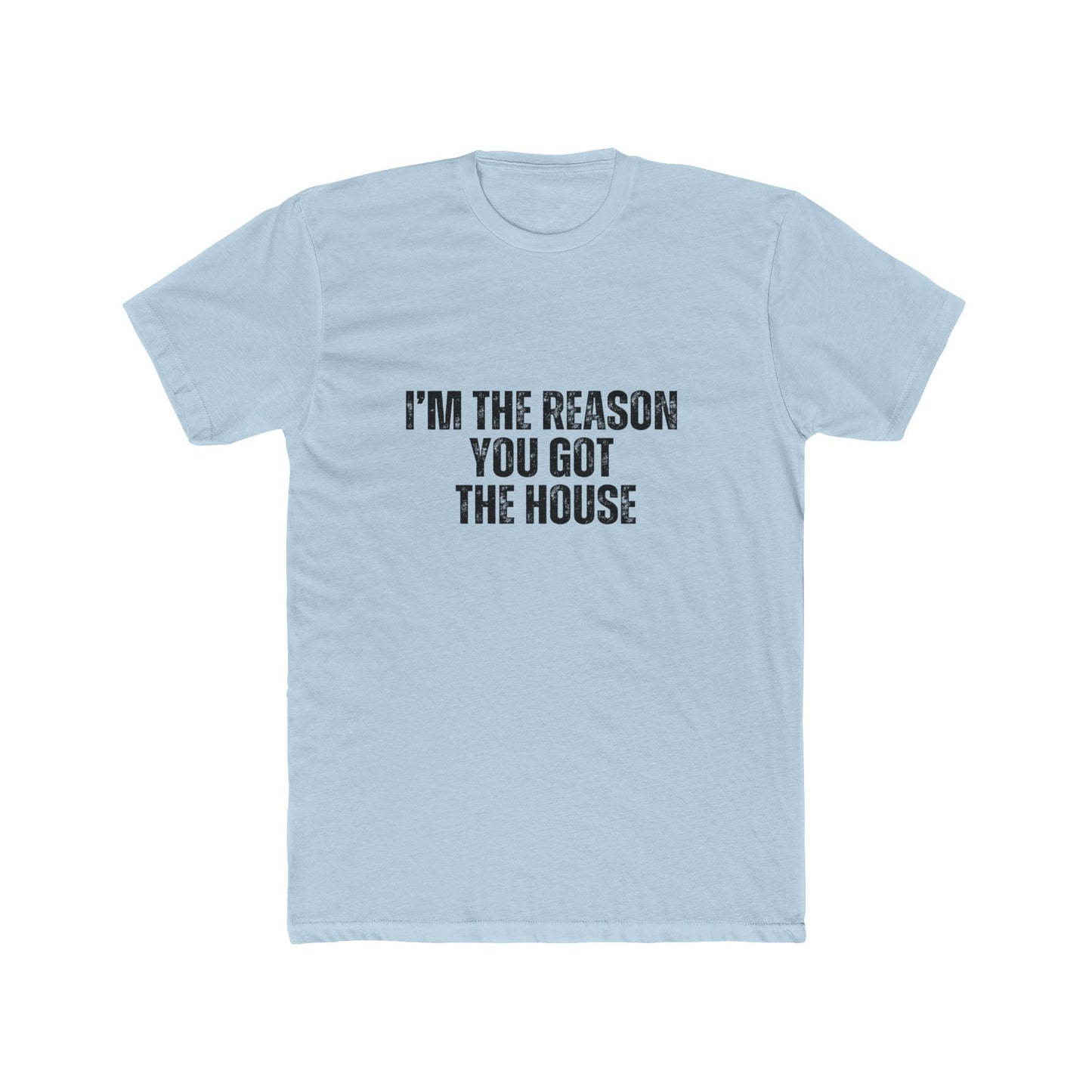 I'm the Reason You Got the House | Lenders & Loan Officers T-Shirts