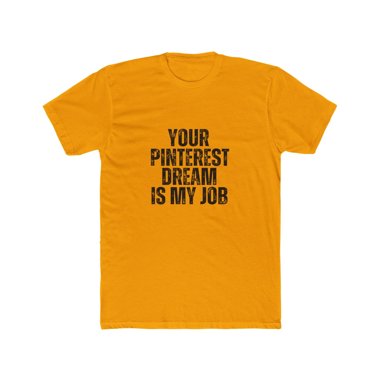 Your Pinterst Dream Is My Job | Contractors Real Estate T-Shirts