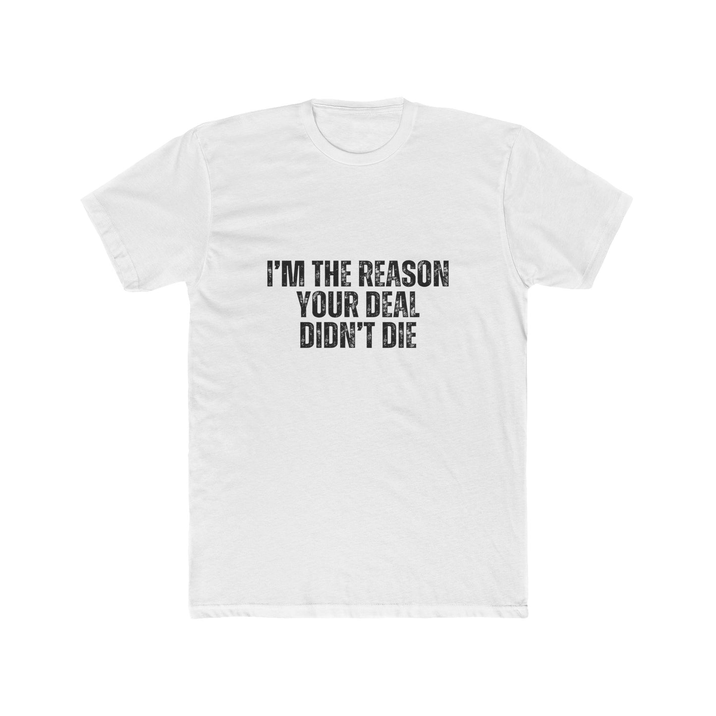 I'm the Reason Your Deal Didn't Die | Real Estate Attorney T-Shirts