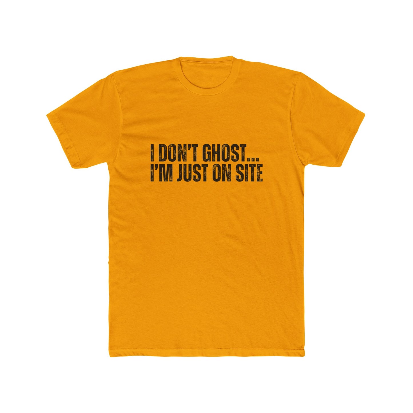 I Don't Ghost, I'm Just On Site | Contractors T-Shirt