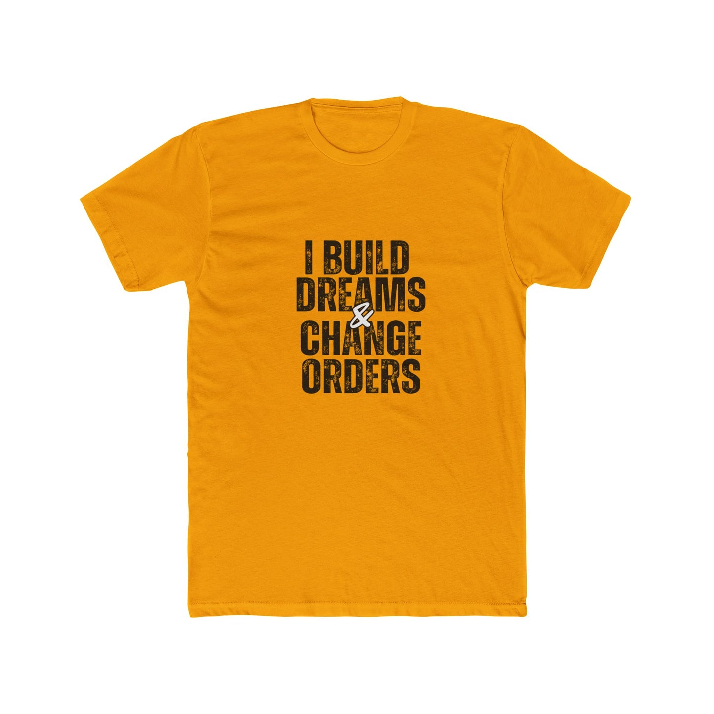 I Build Dreams & Change Orders | Contractors Real Estate T-Shirts