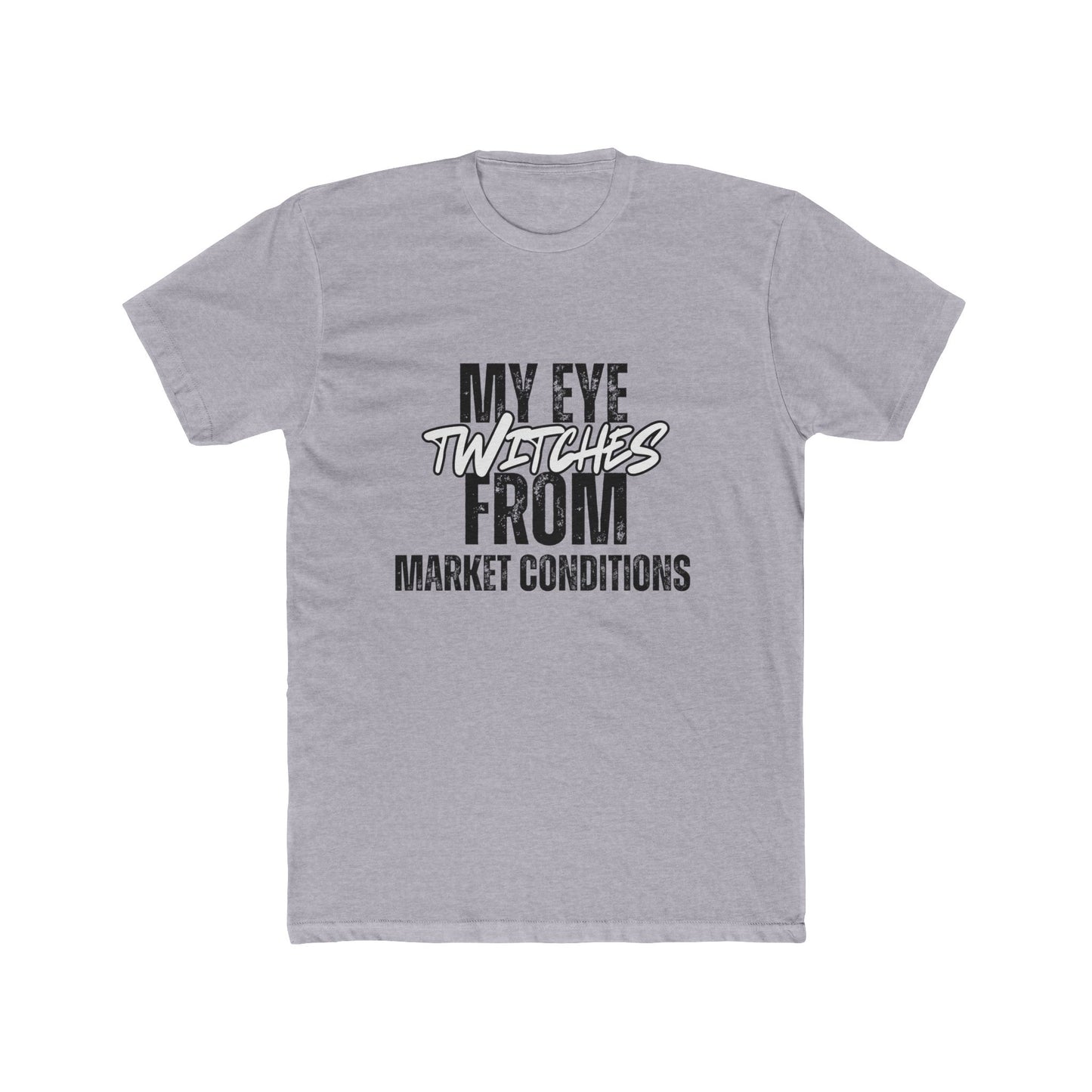 My Eye Twitches from Market Conditions, Agent & Broker T-Shirt