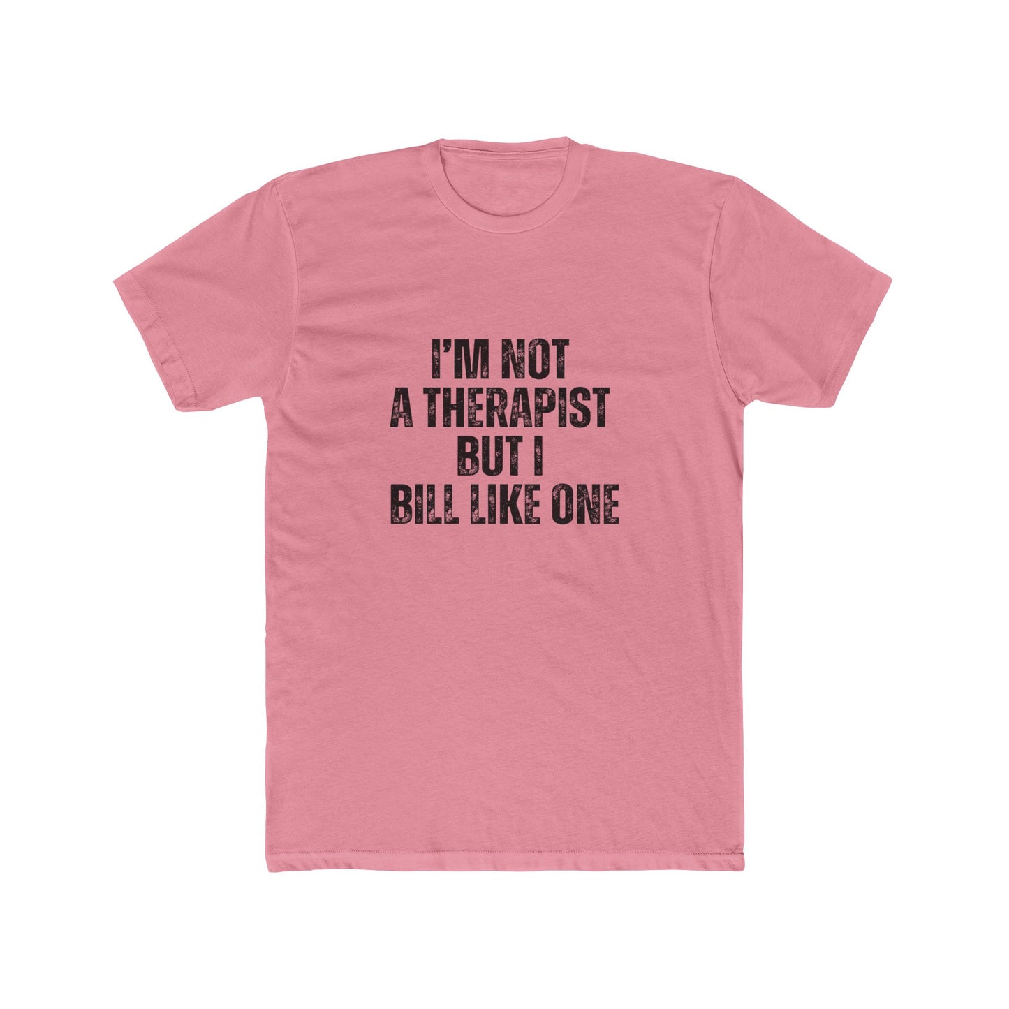 I'm Not a Therapist, But I Bill Like One | Real Estate Attorneys T-Shirts