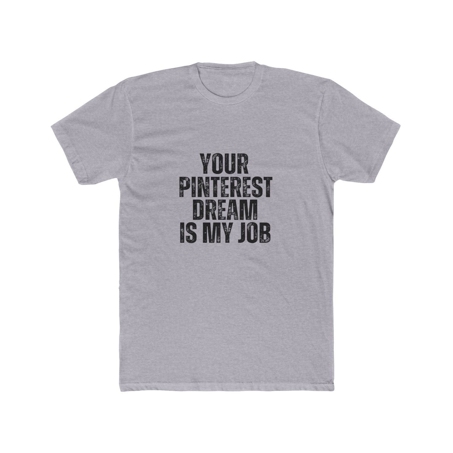 Your Pinterst Dream Is My Job | Contractors Real Estate T-Shirts