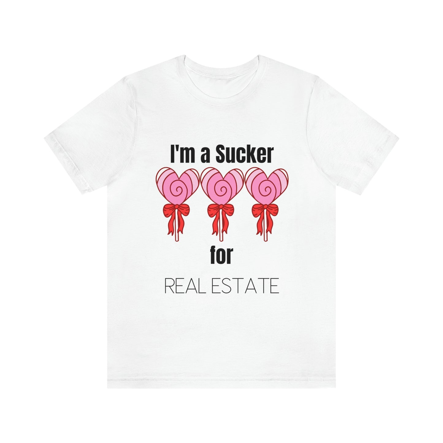 I'm a Sucker for Real Estate T-Shirt (White)