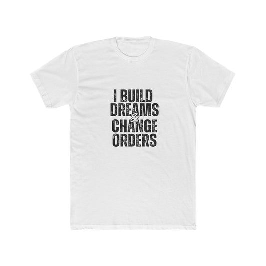 I Build Dreams & Change Orders | Contractors Real Estate T-Shirts
