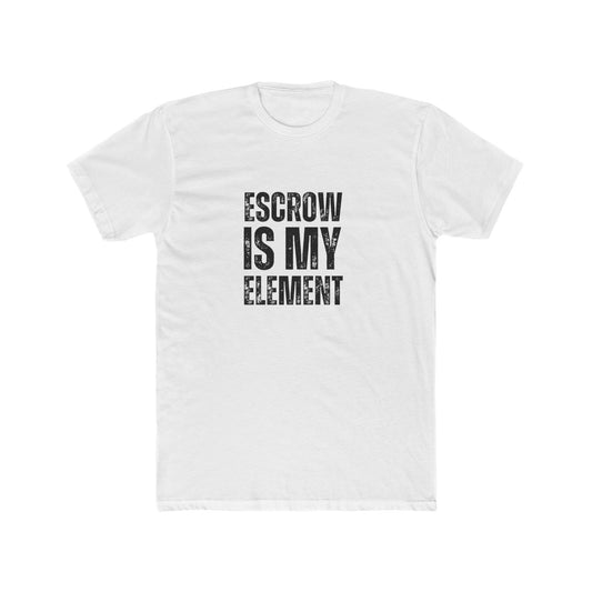 Escrow Is My Element | Title Agent Tshirts