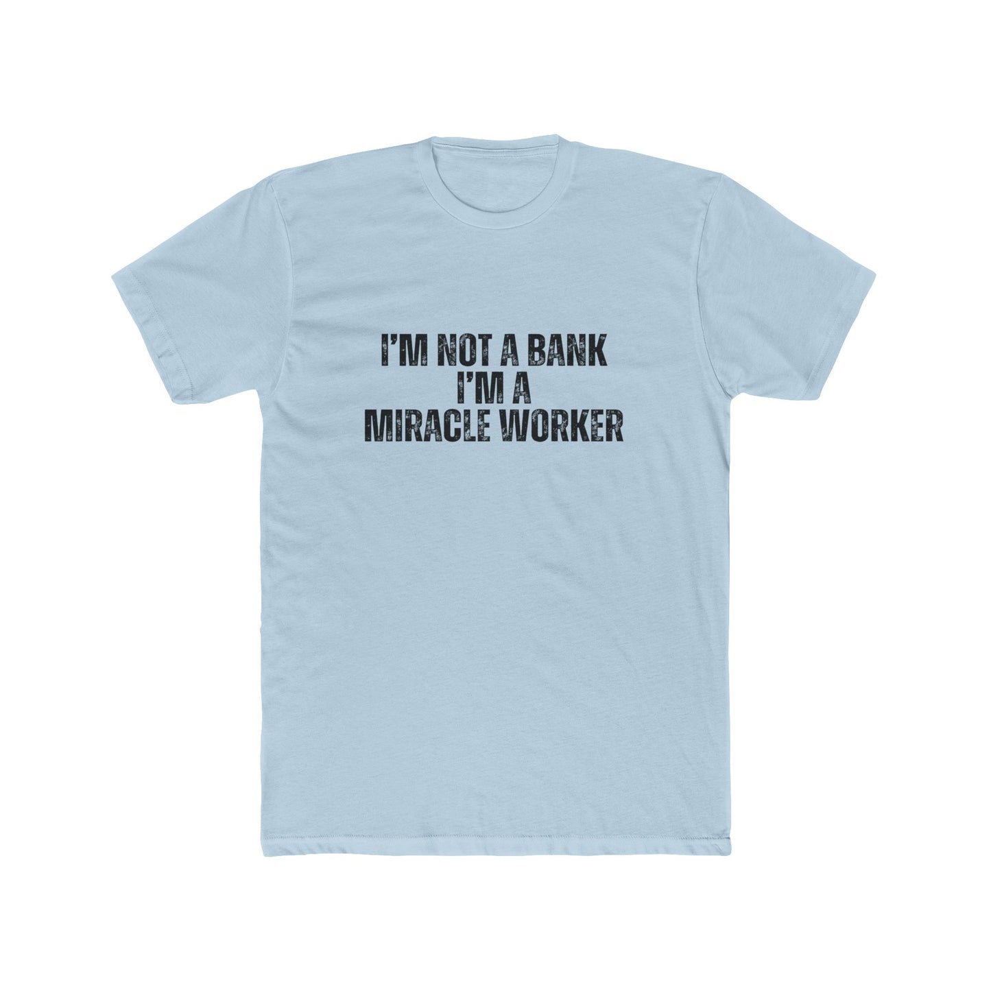 I'm Not a Bank, I'm a Miracle Worker | Lenders & Loan Officers Real Estate T-Shirts
