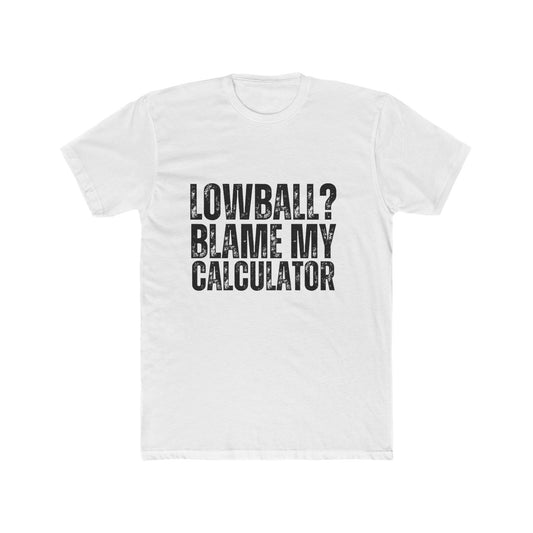 Lowball? Blame My Calculator | Appraisers T-Shirts