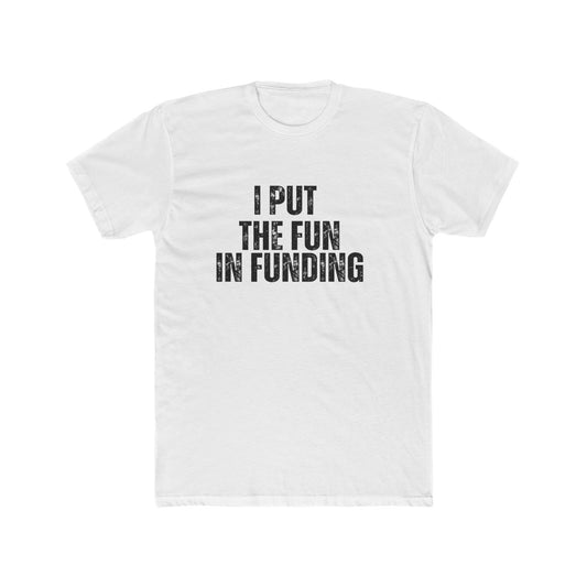 I Put the Fun in Funding | Lenders & Loan Officers T-Shirts