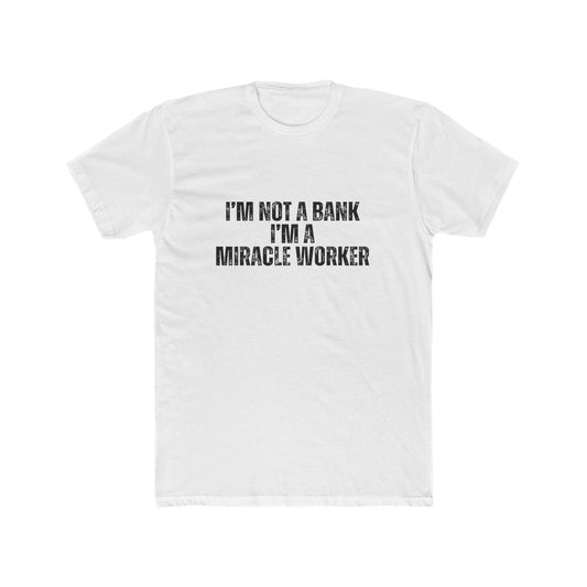 I'm Not a Bank, I'm a Miracle Worker | Lenders & Loan Officers Real Estate T-Shirts