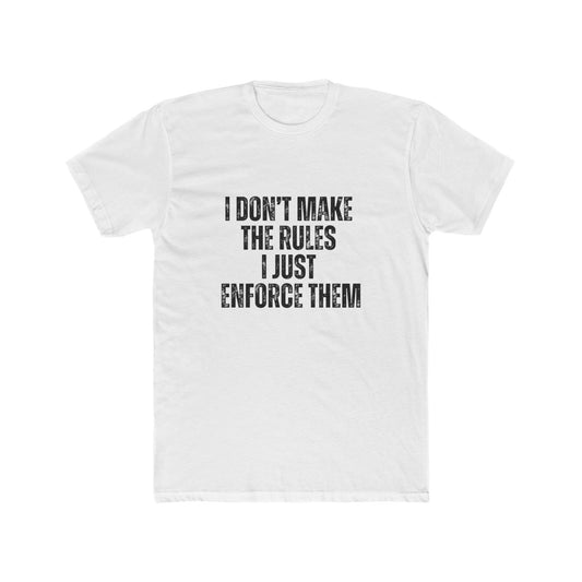 I Don't Make The Rules I Enforce Them | Property Manager Tshirts