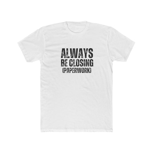 Always Be Closing (Paperwork) | Title Agent Tshirts