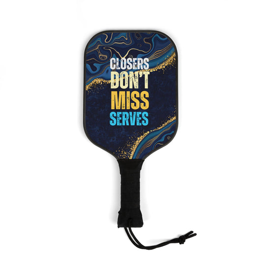 Closers Don't Miss Serves  |  Pickleball Paddle Set